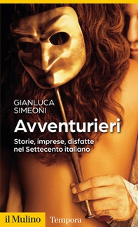 Avventurieri. Storie, imprese, disfatte nel Settecento italiano - Librerie.coop