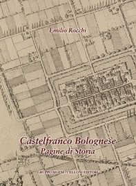 Castelfranco Bolognese. Pagine di storia - Librerie.coop