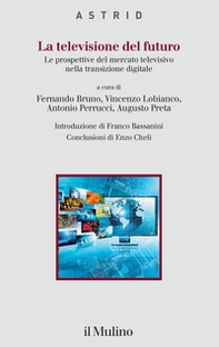 La televisione del futuro. Le prospettive del mercato televisivo nella transizione digitale - Librerie.coop