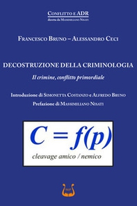 Decostruzione della criminologia. Il crimine, conflitto primordiale - Librerie.coop