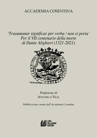 «Trasumanar significar per verba, non si poria». Per il VII centenario della morte di Dante Alighieri (1321-2021) - Librerie.coop «Trasumanar significar per verba, non si poria». Per il VII centenario della morte di Dante Alighieri (1321-2021) - Librerie.coop