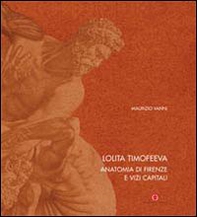 Lolita Timofeeva. Anatomia di Firenze e vizi capitali. Ediz. italiana e inglese - Librerie.coop Lolita Timofeeva. Anatomia di Firenze e vizi capitali. Ediz. italiana e inglese - Librerie.coop