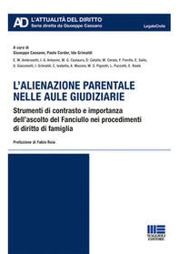 L'alienazione parentale nelle aule giudiziarie. Strumenti di contrasto e importanza dell'ascolto del Fanciullo nei procedimenti di diritto di famiglia - Librerie.coop