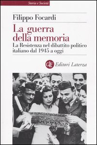 La guerra della memoria. La Resistenza nel dibattito politico italiano dal 1945 a oggi - Librerie.coop