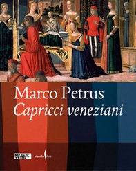 Marco Petrus. Capricci veneziani. Ediz. italiana e inglese - Librerie.coop