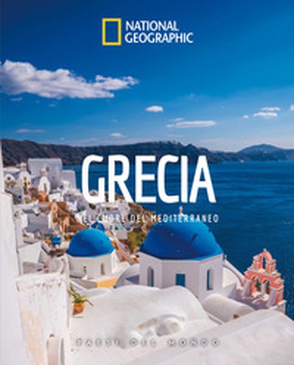 Grecia. Nel cuore del Mediterraneo. Paesi del mondo - Librerie.coop Grecia. Nel cuore del Mediterraneo. Paesi del mondo - Librerie.coop