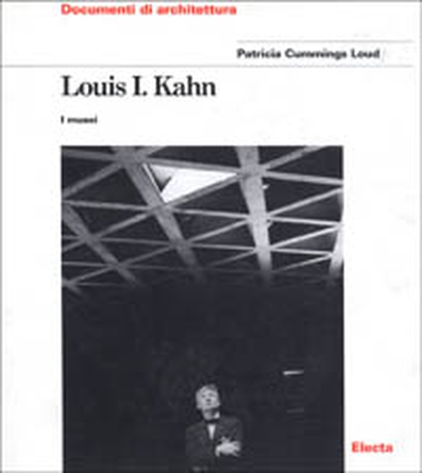 Louis I. Kahn. I musei - Librerie.coop Louis I. Kahn. I musei - Librerie.coop
