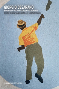 Giorgio Cesarano. Mordete la vita prima che la vita vi morda - Librerie.coop