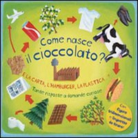 Come nasce il cioccolato? E la carta, l'hamburger, la plastica...? Tante risposte a domande curiose. Libro pop-up - Librerie.coop