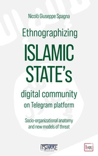 Ethnographizing Islamic State's digital community on Telegram platform. Socio-organizational anatomy and new models of threat - Librerie.coop Ethnographizing Islamic State's digital community on Telegram platform. Socio-organizational anatomy and new models of threat - Librerie.coop