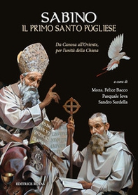 Sabino, il primo santo pugliese. Da Canosa all'Oriente, per l'unità della Chiesa - Librerie.coop