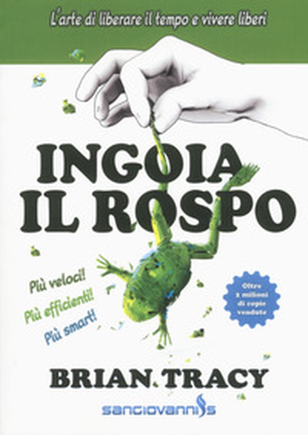 Ingoia il rospo. L'arte di liberare il tempo e vivere liberi - Librerie.coop Ingoia il rospo. L'arte di liberare il tempo e vivere liberi - Librerie.coop