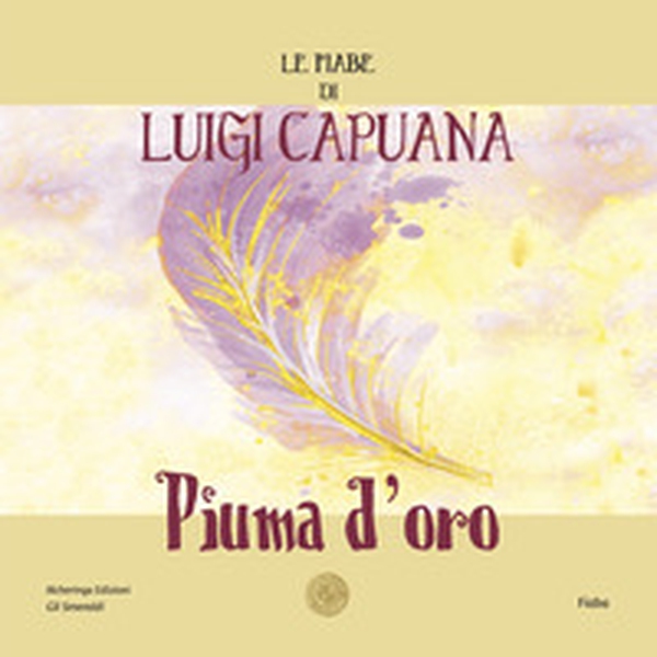 Piuma d'oro. Le fiabe di Luigi Capuana - Librerie.coop Piuma d'oro. Le fiabe di Luigi Capuana - Librerie.coop
