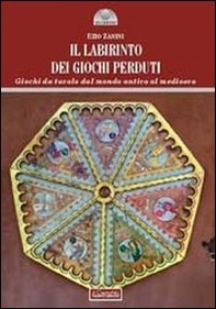 Il labirinto dei giochi perduti. Giochi da tavolo dal mondo antico al medioevo - Librerie.coop