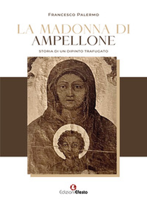 La madonna di Ampellone. Storia di un dipinto trafugato - Librerie.coop La madonna di Ampellone. Storia di un dipinto trafugato - Librerie.coop