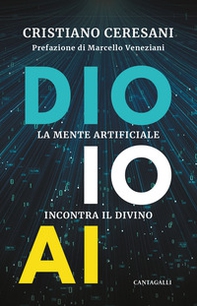 Dio, io, AI. La mente artificiale incontra il divino - Librerie.coop