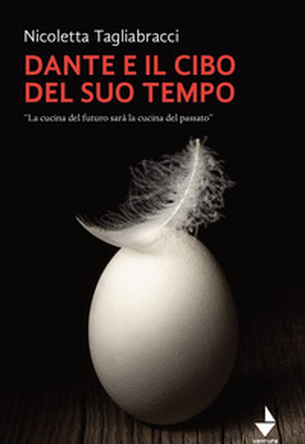 Dante e il cibo del suo tempo. «La cucina del futuro sarà la cucina del passato» - Librerie.coop Dante e il cibo del suo tempo. «La cucina del futuro sarà la cucina del passato» - Librerie.coop