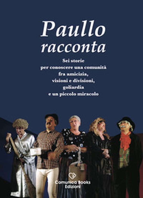 Paullo racconta. Sei storie per conoscere una comunità fra amicizia, visioni e divisioni, goliardia e un piccolo miracolo - Librerie.coop