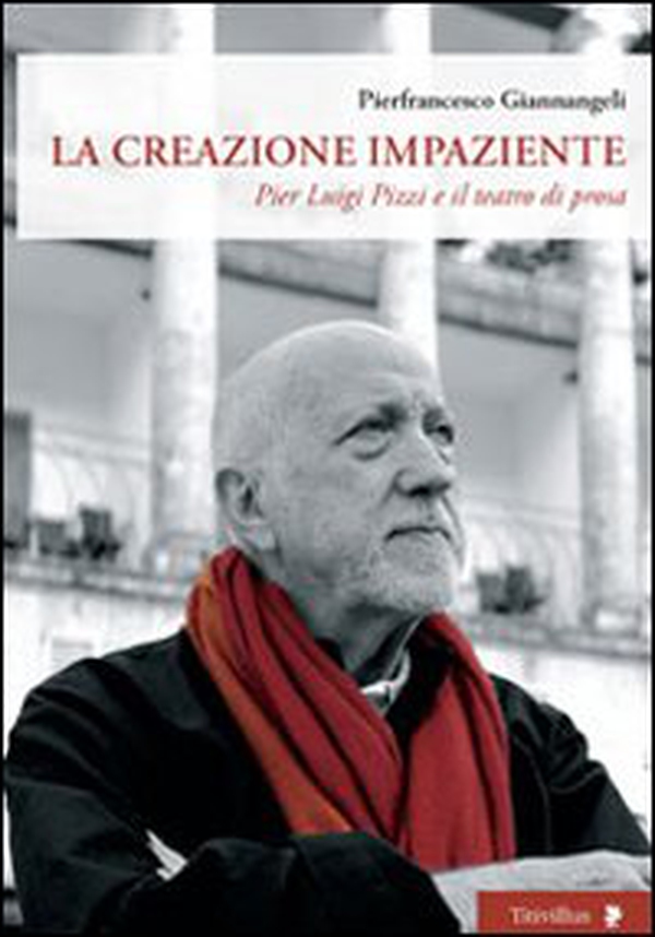 La creazione impaziente. Pier Luigi Pizzi e il teatro di prosa - Librerie.coop La creazione impaziente. Pier Luigi Pizzi e il teatro di prosa - Librerie.coop