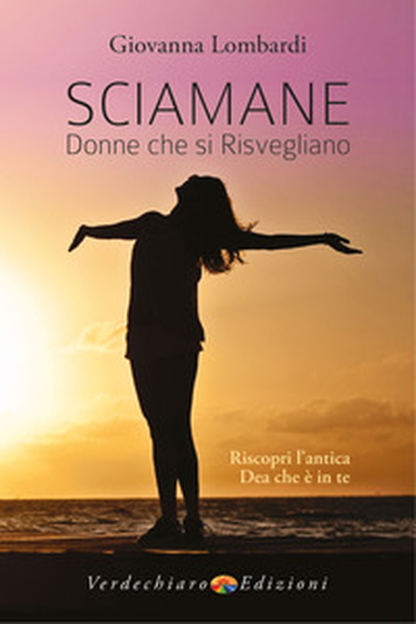 Sciamane, donne che si risvegliano. Riscopri l'antica dea che è in te - Librerie.coop Sciamane, donne che si risvegliano. Riscopri l'antica dea che è in te - Librerie.coop