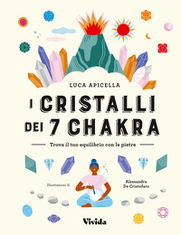 I cristalli dei 7 chakra. Trova il tuo equilibrio con le pietre - Librerie.coop I cristalli dei 7 chakra. Trova il tuo equilibrio con le pietre - Librerie.coop