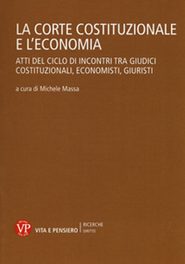 La Corte Costituzionale e l'economia. Atti del ciclo di incontri tra giudici costituzionali, economisti, giuristi - Librerie.coop