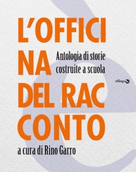 L'officina del racconto. Antologia di storie costruite a scuola - Librerie.coop L'officina del racconto. Antologia di storie costruite a scuola - Librerie.coop