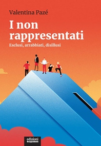 I non rappresentati. Esclusi, arrabbiati, disillusi - Librerie.coop