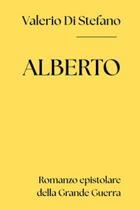 Alberto. Romanzo epistolare della Grande Guerra - Librerie.coop