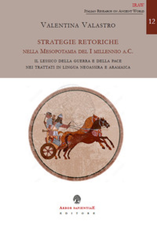 Strategie retoriche nella Mesopotamia del I millennio a.C. Il lessico della guerra e della pace nei trattati in lingua neoassira e aramaica - Librerie.coop Strategie retoriche nella Mesopotamia del I millennio a.C. Il lessico della guerra e della pace nei trattati in lingua neoassira e aramaica - Librerie.coop