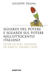 Sguardi del potere e sguardi sul potere nell'Ottocento italiano. Studi su Bini, Collodi, De Amicis, Valera, Cena - Librerie.coop Sguardi del potere e sguardi sul potere nell'Ottocento italiano. Studi su Bini, Collodi, De Amicis, Valera, Cena - Librerie.coop
