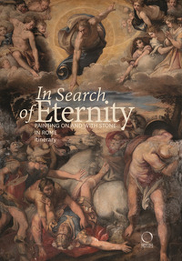 In search of eternity. Painting on and with stone in in Rome. Itinerary - Librerie.coop In search of eternity. Painting on and with stone in in Rome. Itinerary - Librerie.coop