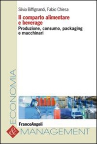 Il comparto alimentare e beverage. Produzione, consumo, packaging e macchinari - Librerie.coop