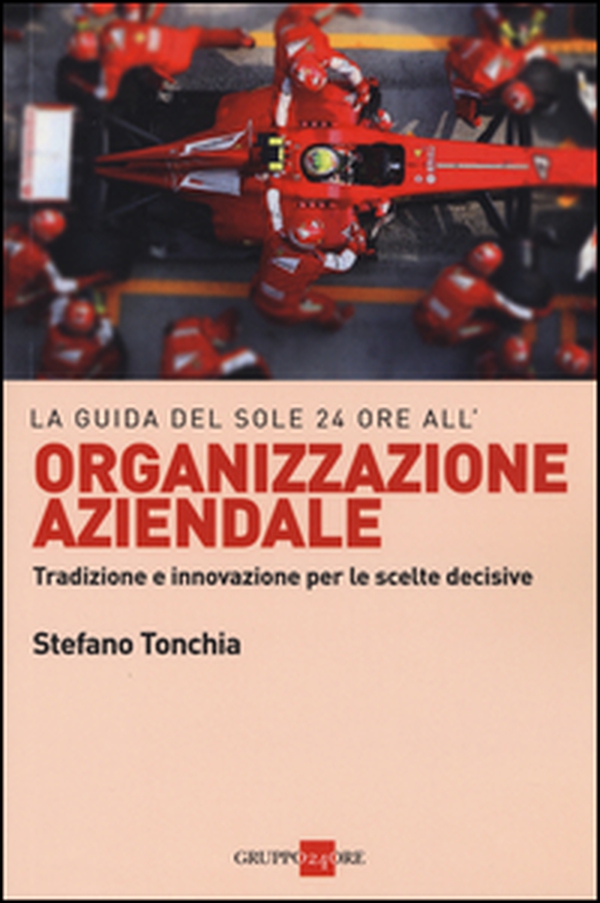 La guida del Sole 24 ore all'organizzazione aziendale. Tradizione e innovazione per le scelte decisive - Librerie.coop La guida del Sole 24 ore all'organizzazione aziendale. Tradizione e innovazione per le scelte decisive - Librerie.coop