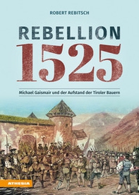 Rebellion 1525. Michael Gaismair und der Aufstand der Tiroler Bauern - Librerie.coop