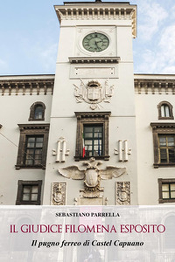 Il giudice Filomena Esposito. Il pugno ferreo di castel Capuano - Librerie.coop Il giudice Filomena Esposito. Il pugno ferreo di castel Capuano - Librerie.coop