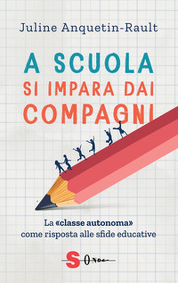 A scuola si impara dai compagni. La «classe autonoma» come risposta alle sfide educative - Librerie.coop A scuola si impara dai compagni. La «classe autonoma» come risposta alle sfide educative - Librerie.coop