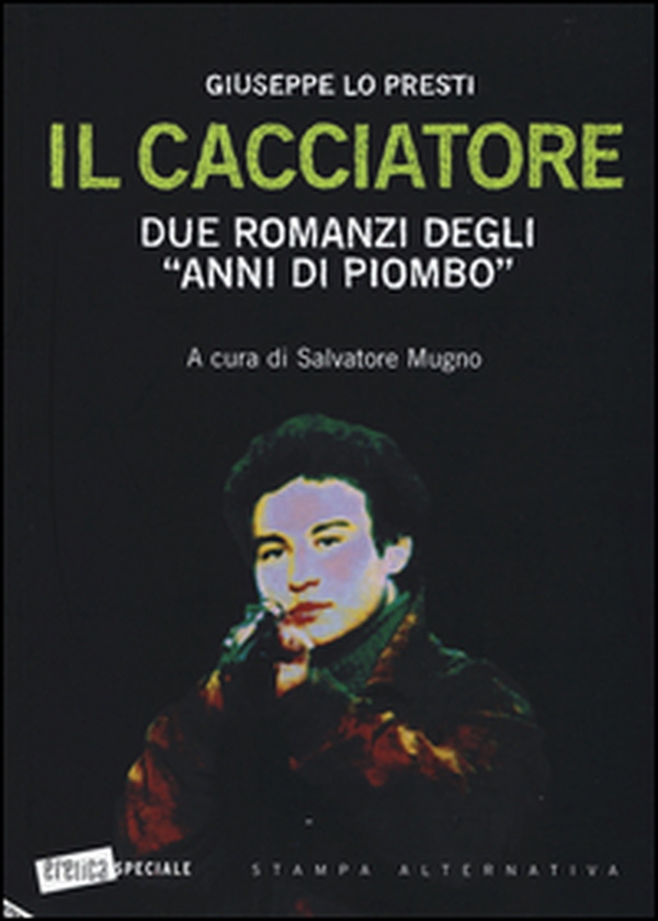 Il cacciatore. Due romanzi degli «anni di piombo» - Librerie.coop Il cacciatore. Due romanzi degli «anni di piombo» - Librerie.coop