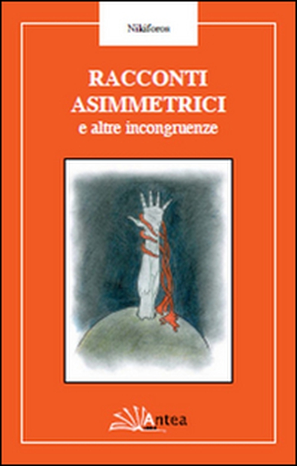 Racconti asimmetrici e altre incongruenze - Librerie.coop Racconti asimmetrici e altre incongruenze - Librerie.coop