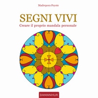 Segni vivi. Creare il proprio mandala personale. Ediz. italiana e inglese - Librerie.coop