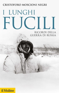 I lunghi fucili. Ricordi della guerra di Russia - Librerie.coop