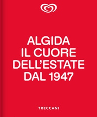 Algida. Il cuore dell'estate dal 1947 - Librerie.coop