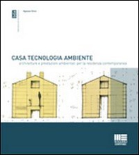 Casa, tecnologia, ambiente. Architetture e prestazioni ambientali per la residenza comtemporanea. Con 101 esempi di case isolate di piccole dimensioni - Librerie.coop
