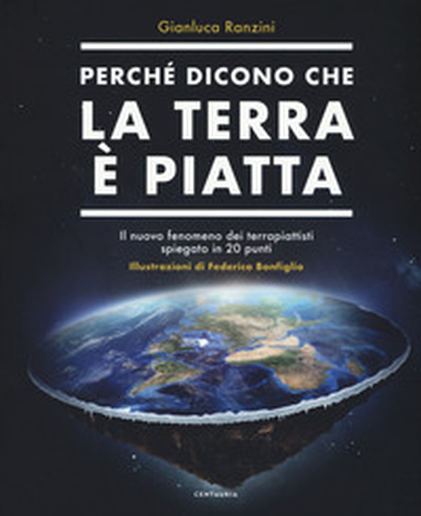 Perché dicono che la terra è piatta. Il nuovo fenomeno dei terrapiattisti spiegato in 20 punti - Librerie.coop Perché dicono che la terra è piatta. Il nuovo fenomeno dei terrapiattisti spiegato in 20 punti - Librerie.coop