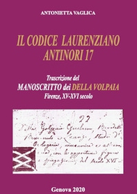 Il Codice Laurenziano Antinori 17. Trascrizione del manoscritto dei Della Volpaia. Firenze, XV e XVI secolo - Librerie.coop Il Codice Laurenziano Antinori 17. Trascrizione del manoscritto dei Della Volpaia. Firenze, XV e XVI secolo - Librerie.coop