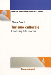 Turismo culturale. Il marketing delle emozioni - Librerie.coop