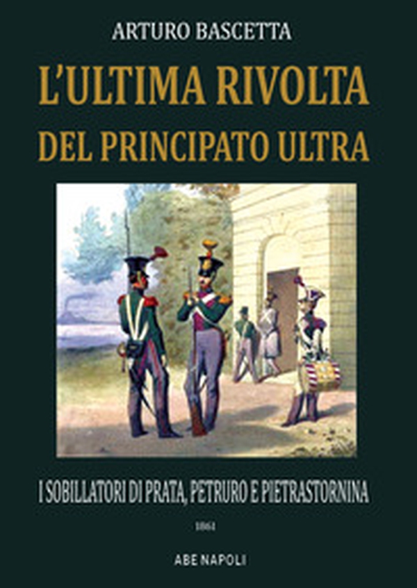 L'ultima rivolta del principato Ultra: i sobillatori di Prata, Petruro e Pietrastornina 1861 - Librerie.coop L'ultima rivolta del principato Ultra: i sobillatori di Prata, Petruro e Pietrastornina 1861 - Librerie.coop