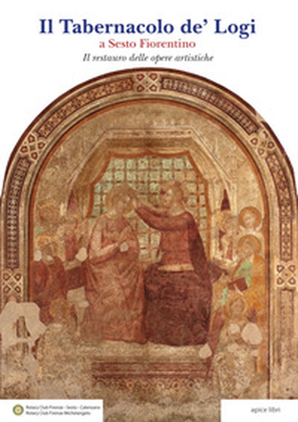 Il Tabernacolo de' Logi a Sesto Fiorentino. Il restauro delle opere artistiche - Librerie.coop Il Tabernacolo de' Logi a Sesto Fiorentino. Il restauro delle opere artistiche - Librerie.coop