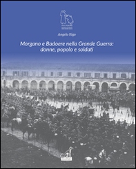 Morgano e Badoere nella Grande Guerra: donne, popolo e soldati - Librerie.coop Morgano e Badoere nella Grande Guerra: donne, popolo e soldati - Librerie.coop