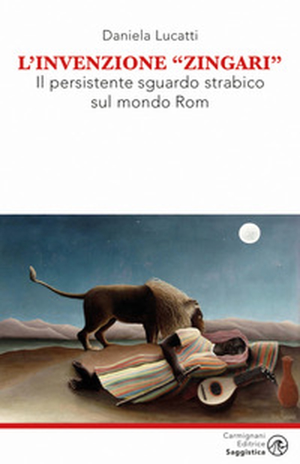 L'invenzione zingari. Il persistente sguardo strabico sul mondo Rom - Librerie.coop